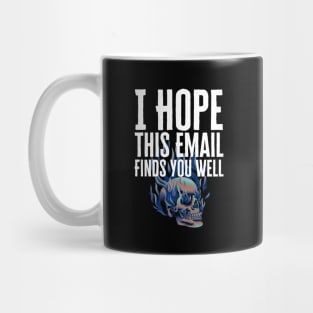 I Hope This Email Finds You Well Mug